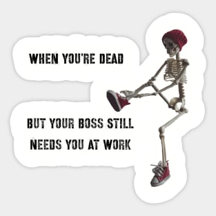 When Your Dead But You Still have To Work Sticker